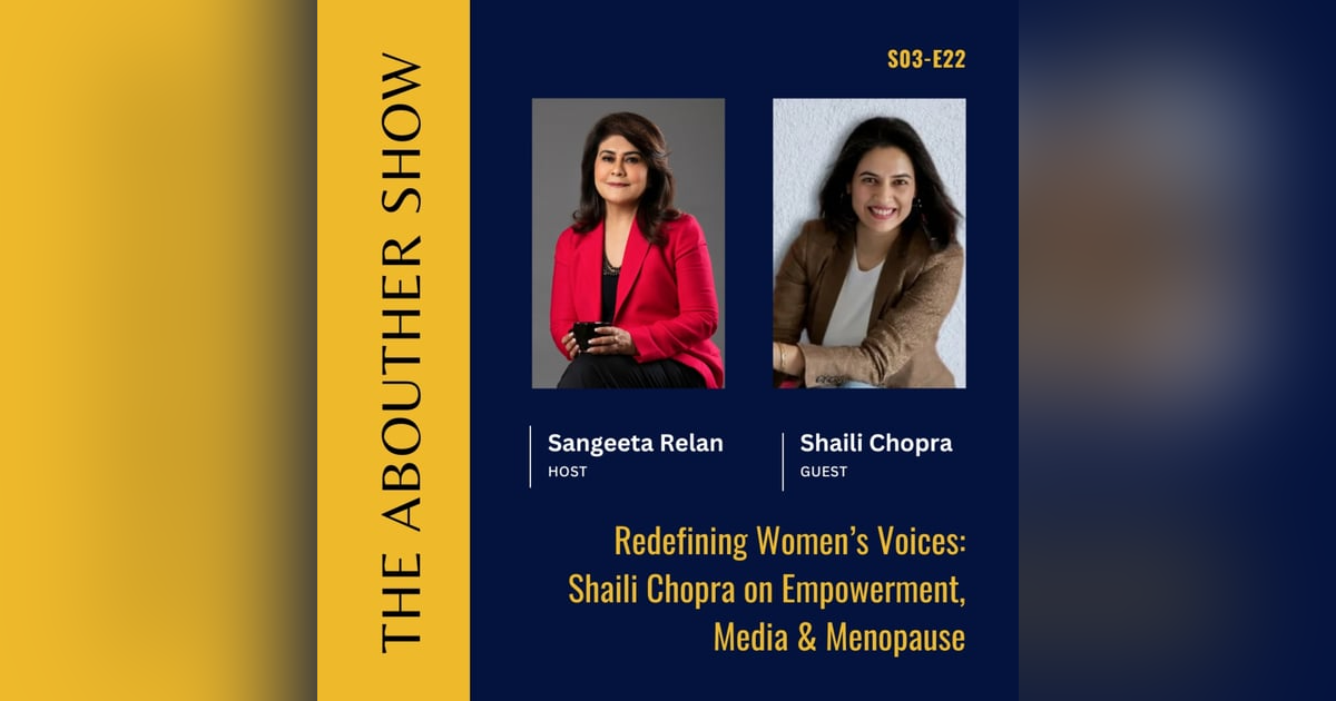 S3E126: Redefining Women’s Voices: Shaili Chopra on Empowerment, Media & Menopause S3E126: Redefining Women’s Voices: Shaili Chopra on Empowerment, Media & Menopause
