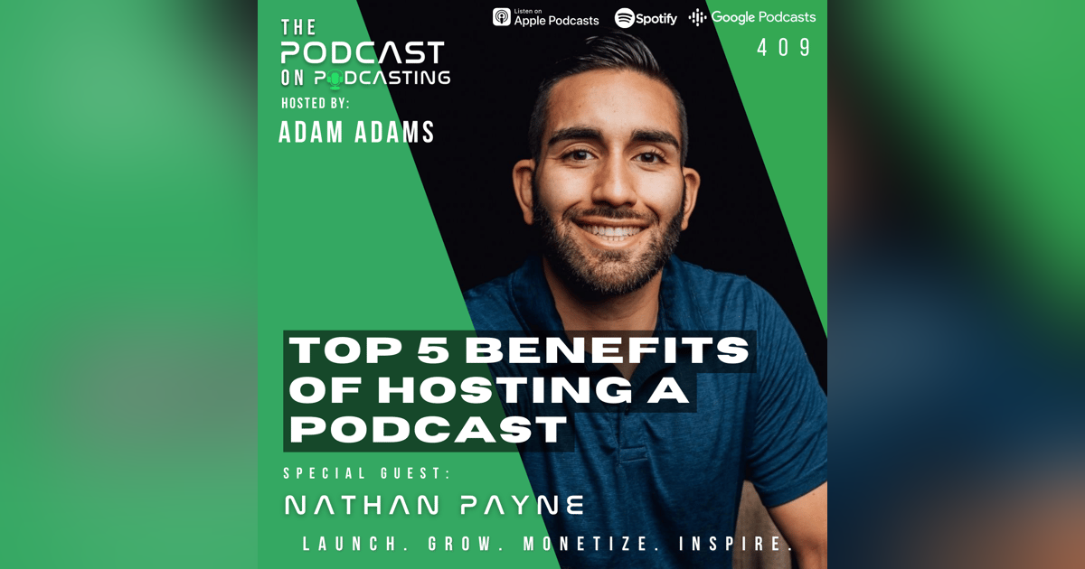 Ep409: Top 5 Benefits of Hosting A Podcast - Nathan Payne Ep409: Top 5 Benefits of Hosting A Podcast - Nathan Payne