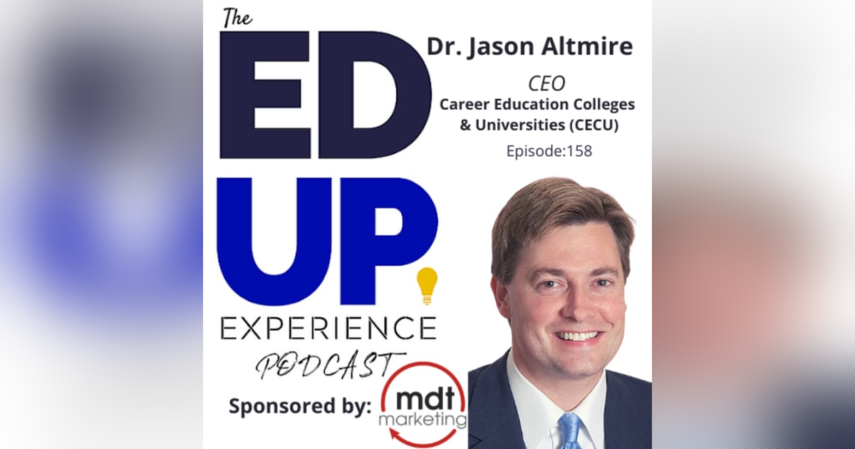158: A New Day for Career Colleges - with Dr. Jason Altmire, CEO, CECU 158: A New Day for Career Colleges - with Dr. Jason Altmire, CEO, CECU