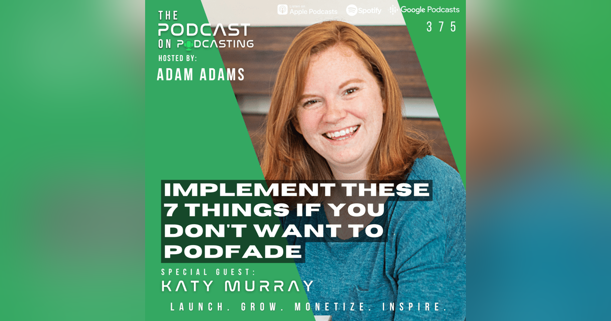 Ep375: Implement These 7 Things If You Don't Want To Podfade - Katy Murray Ep375: Implement These 7 Things If You Don't Want To Podfade - Katy Murray