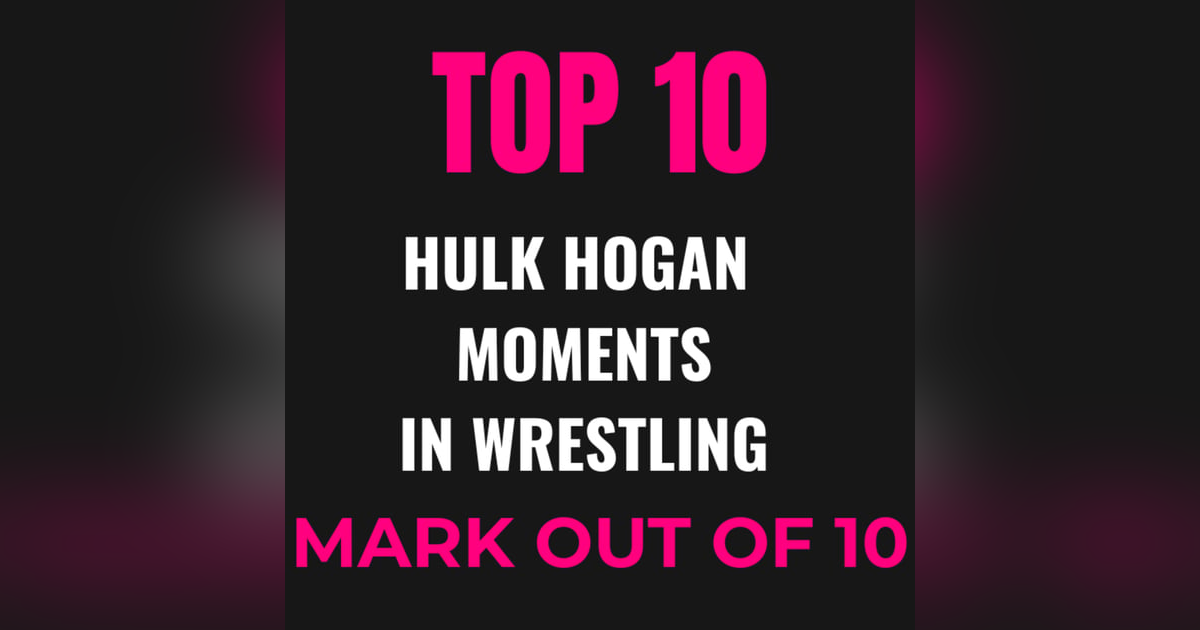 Mark Out of 10: Top 10 Hulk Hogan Moments – A Tribute to the Immortal One Mark Out of 10: Top 10 Hulk Hogan Moments – A Tribute to the Immortal One