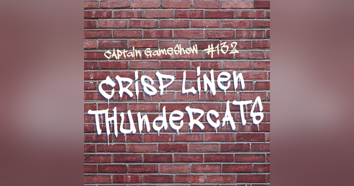 Episode 132: Crisp Linen Thundercats Episode 132: Crisp Linen Thundercats