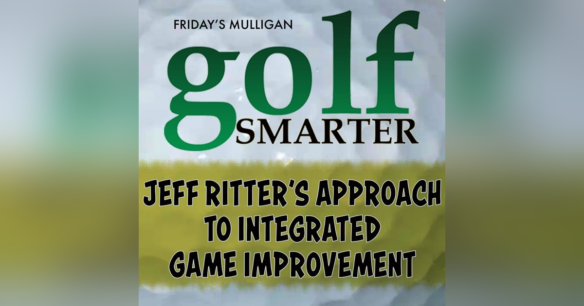 Integrated Approach to Game Improvement with Jeff Ritter Integrated Approach to Game Improvement with Jeff Ritter