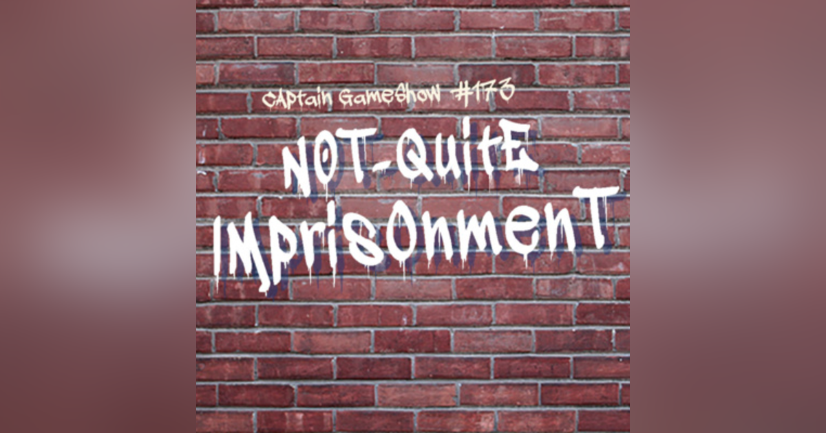 Episode 173: Not-Quite Imprisonment Episode 173: Not-Quite Imprisonment