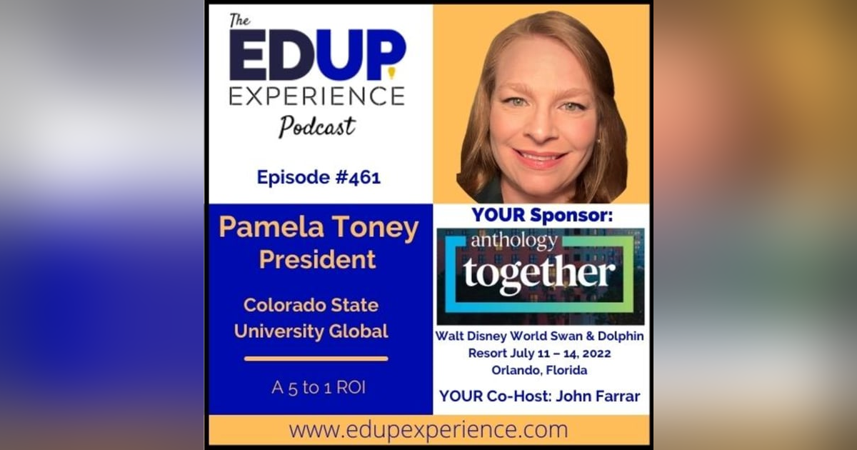 461: A 5 to 1 ROI - with Pamela Toney, President of Colorado State University Global 461: A 5 to 1 ROI - with Pamela Toney, President of Colorado State University Global
