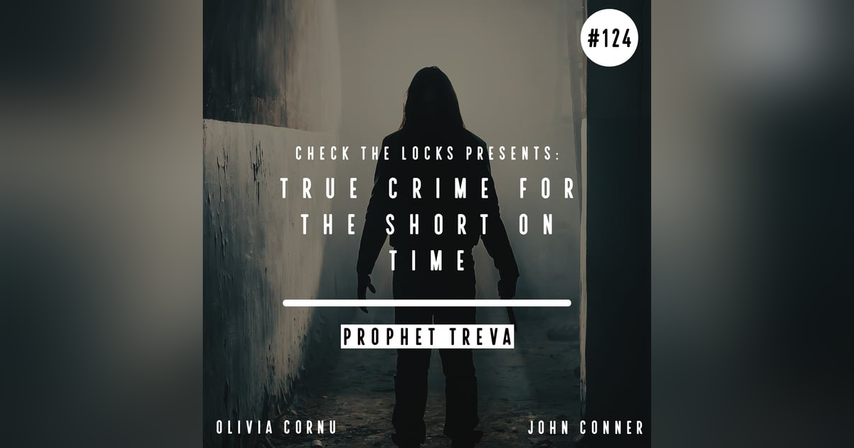 True Crime for the Short on Time: Prophet Treva True Crime for the Short on Time: Prophet Treva