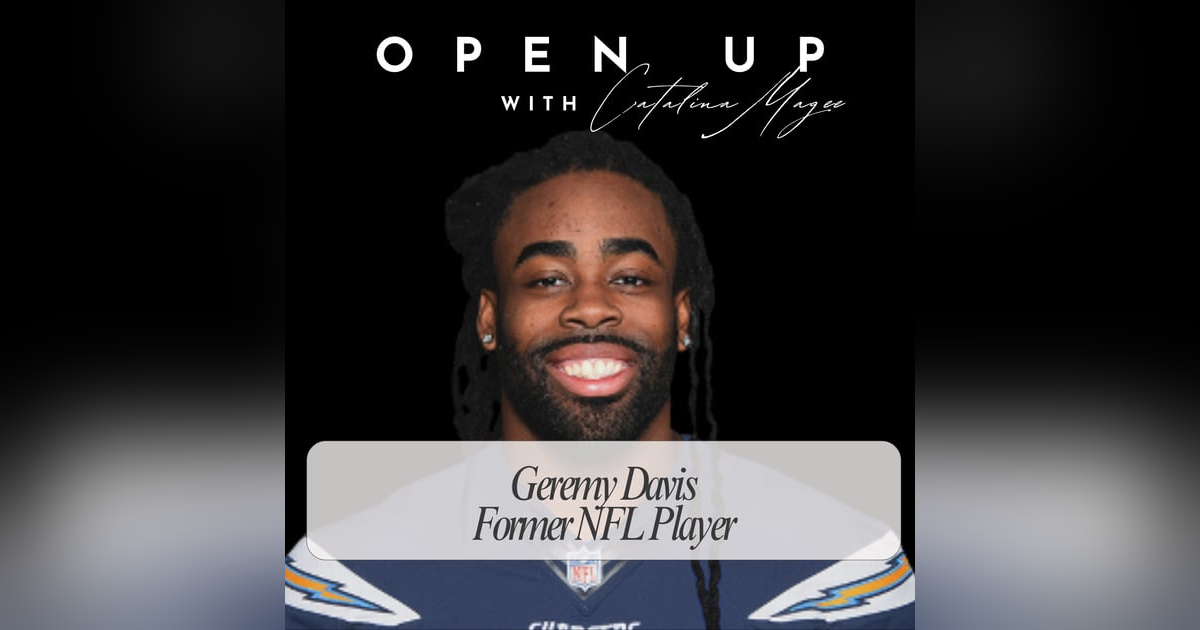 Open Up - Guest: Former NFL Player Geremy Davis Open Up - Guest: Former NFL Player Geremy Davis