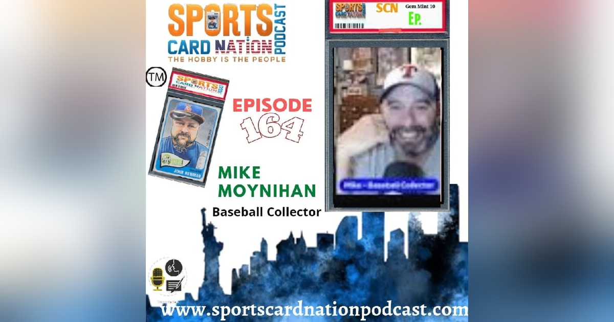 Ep.164 w/Mike Moynihan/Baseball Collector Ep.164 w/Mike Moynihan/Baseball Collector