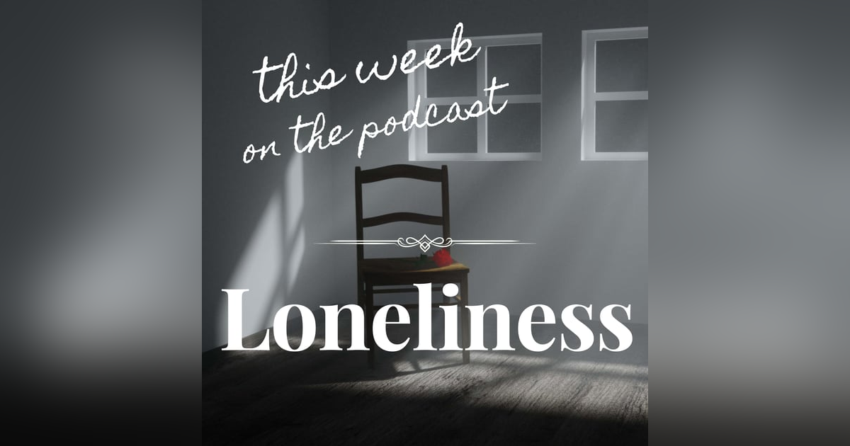 Sixtysomething Podcast -S2, Ep22_Loneliness After 60 Sixtysomething Podcast -S2, Ep22_Loneliness After 60