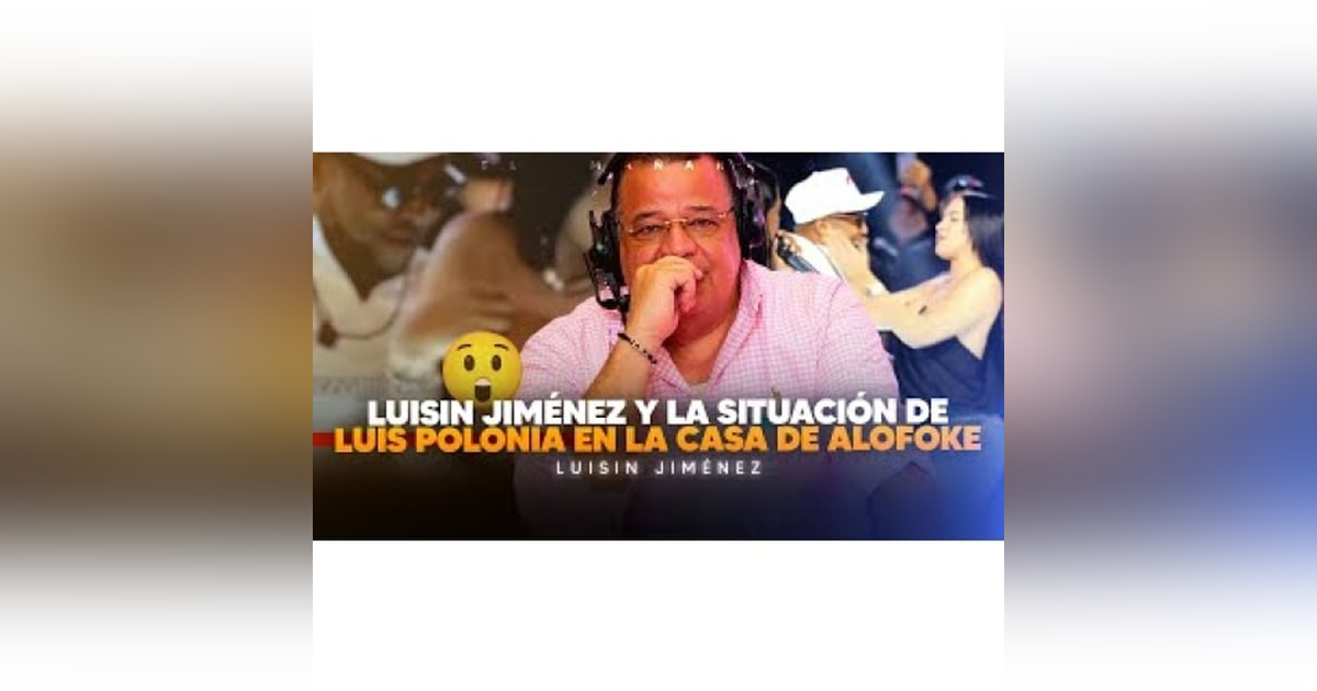 Situación de Polonia en la casa de Alofoke y Luisin Jiménez explica su apoyo a La Mansión de Luinny Situación de Polonia en la casa de Alofoke y Luisin Jiménez explica su apoyo a La Mansión de Luinny