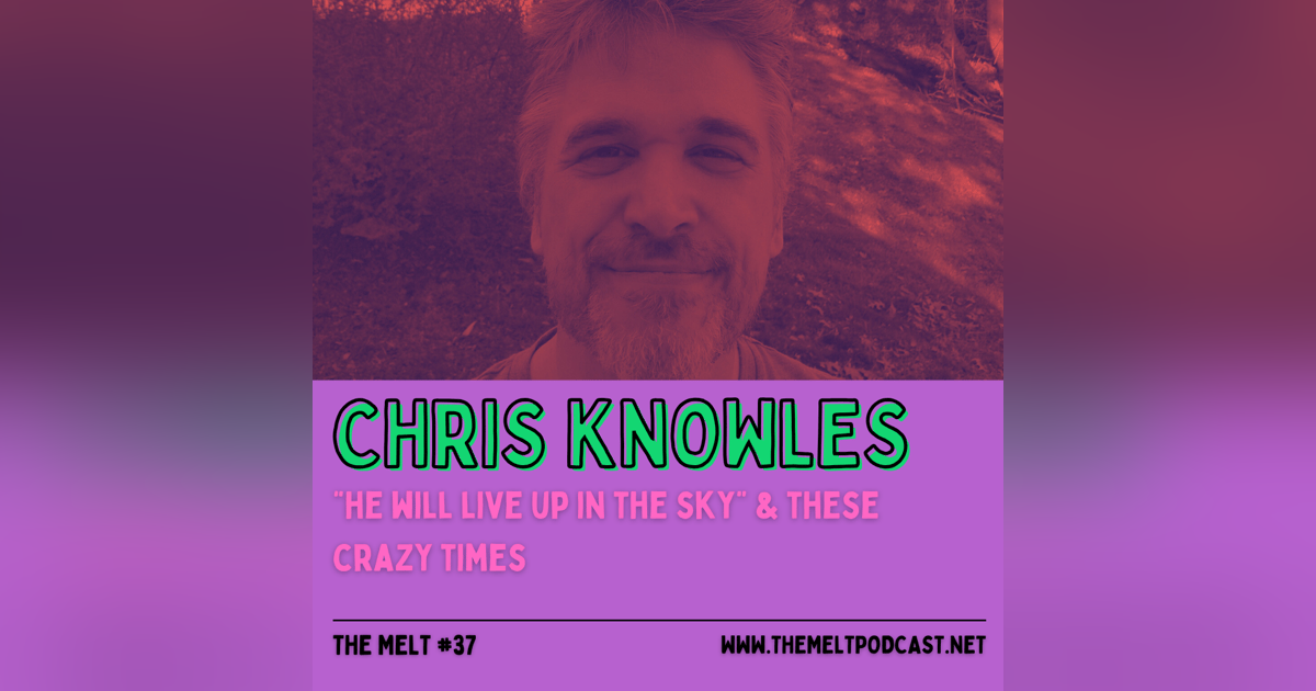 Chris Knowles | "He Will Live Up in the Sky" & These Crazy Times Chris Knowles | "He Will Live Up in the Sky" & These Crazy Times