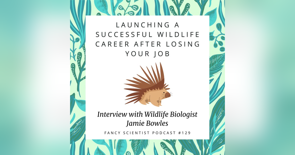 Launching a Successful Wildlife Career After Losing Your Job: Interview with Wildlife Biologist Jamie Bowles Launching a Successful Wildlife Career After Losing Your Job: Interview with Wildlife Biologist Jamie Bowles