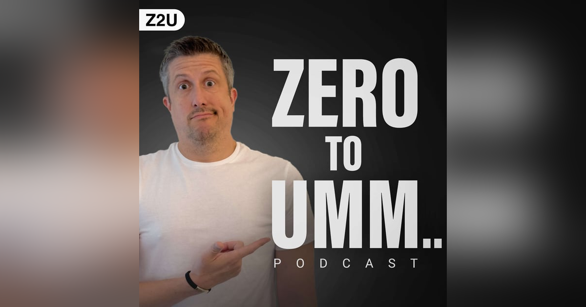 Zero to Umm... Zero to Umm...