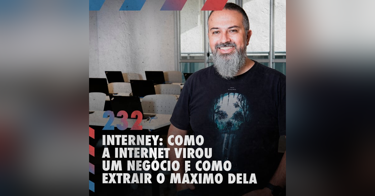 Interney: como a internet virou um negócio e como extrair o máximo dela —Café com ADM 232 Interney: como a internet virou um negócio e como extrair o máximo dela —Café com ADM 232
