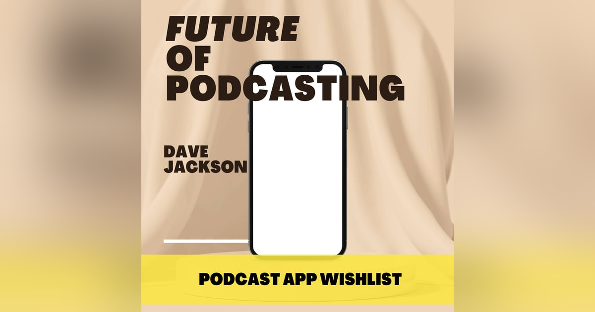 My New Podcast App Wishlist My New Podcast App Wishlist