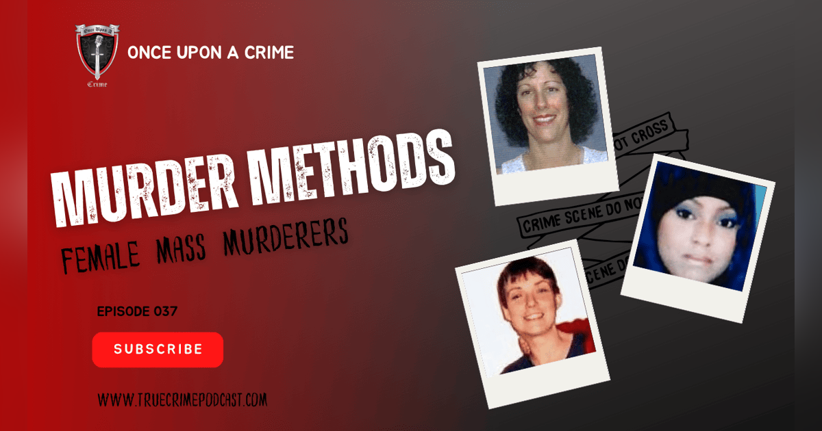 S1 Ep37: Murder Methods - Mass Murder: Female Mass Murderers S1 Ep37: Murder Methods - Mass Murder: Female Mass Murderers