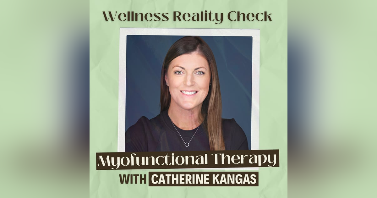 6 - Deep Dive into Myofunctional Therapy with Catherine Kangas 6 - Deep Dive into Myofunctional Therapy with Catherine Kangas