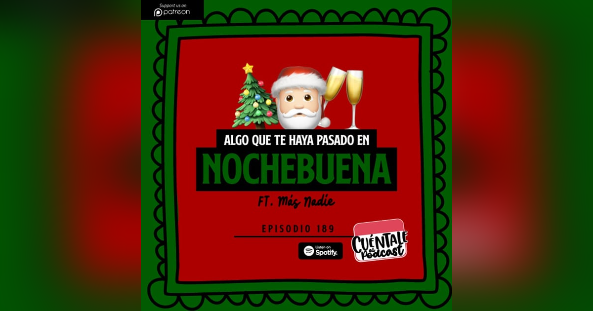 189. Algo que te haya pasado en NOCHEBUENA (Ft. Más Nadie) 189. Algo que te haya pasado en NOCHEBUENA (Ft. Más Nadie)