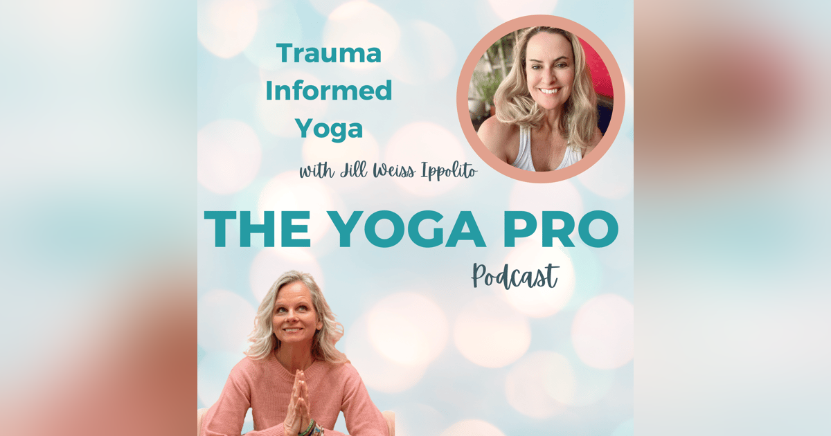 Trauma Informed Yoga with Jill Weiss Ippolito Trauma Informed Yoga with Jill Weiss Ippolito