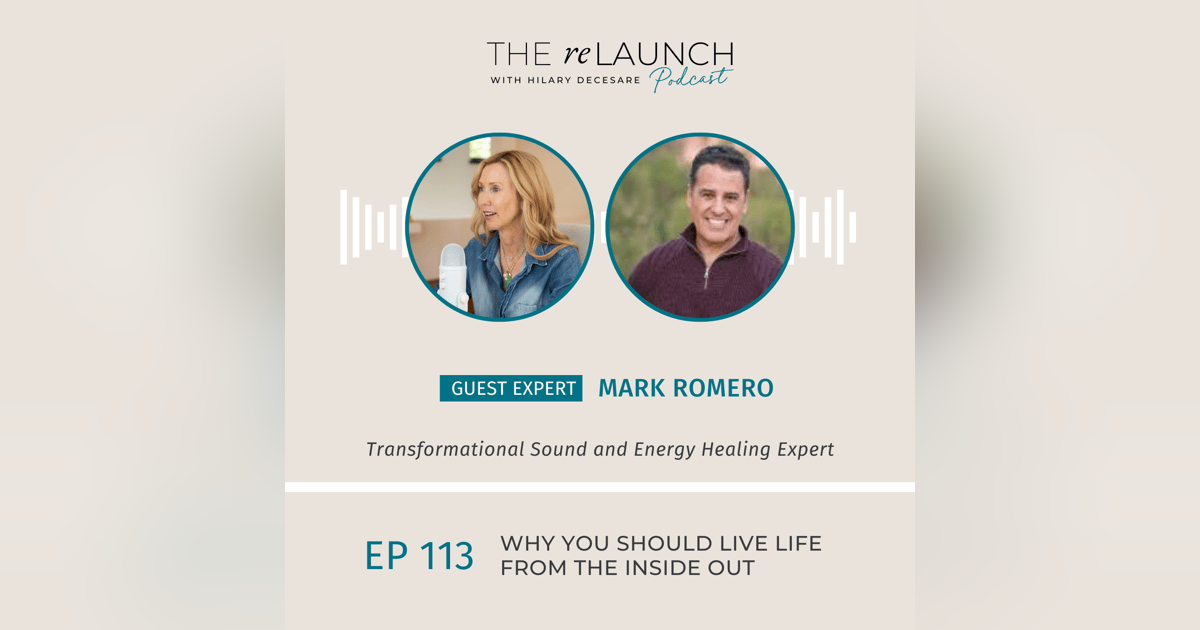 Why You Should Live Life From the Inside Out with Mark Romero EP113 Why You Should Live Life From the Inside Out with Mark Romero EP113
