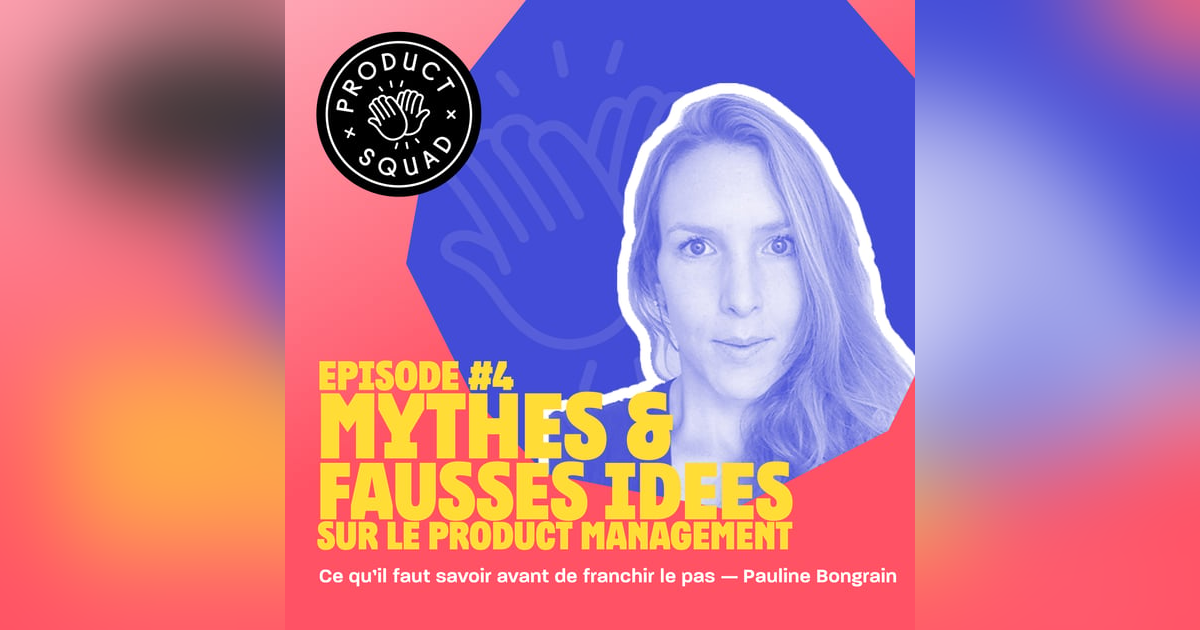 #4 Mythes et fausses idées sur le Product Management - Pauline Bongrain - Openclassrooms #4 Mythes et fausses idées sur le Product Management - Pauline Bongrain - Openclassrooms
