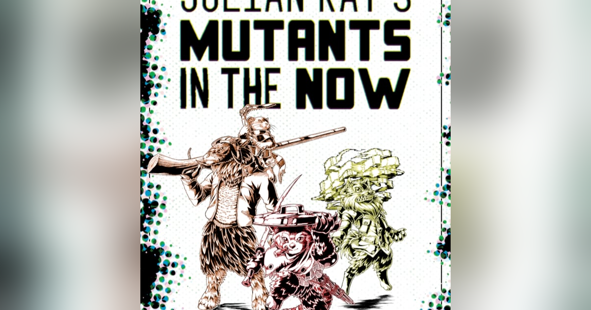 Mutants in the Now with Julian Kay! Mutants in the Now with Julian Kay!