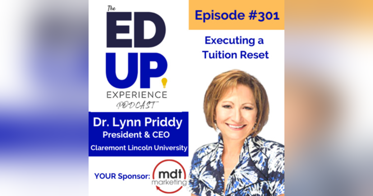 301: Executing a Tuition Reset - with Dr. Lynn Priddy, President & CEO, Claremont Lincoln University 301: Executing a Tuition Reset - with Dr. Lynn Priddy, President & CEO, Claremont Lincoln University