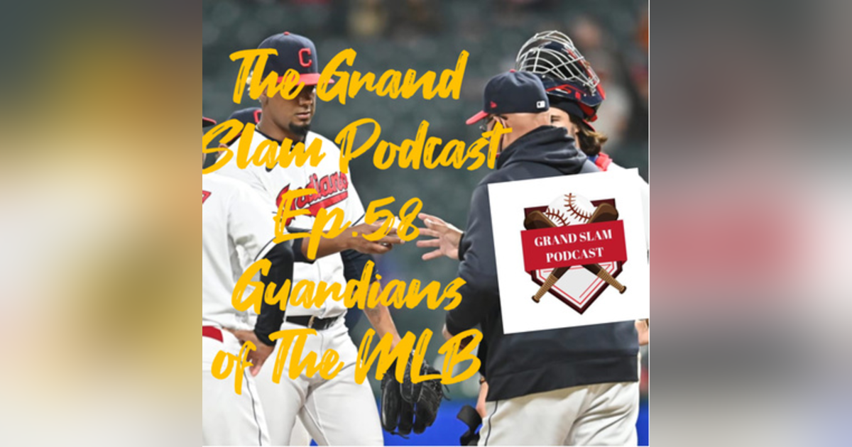The Grand Slam Podcast Ep.58- Guardians of the MLB The Grand Slam Podcast Ep.58- Guardians of the MLB