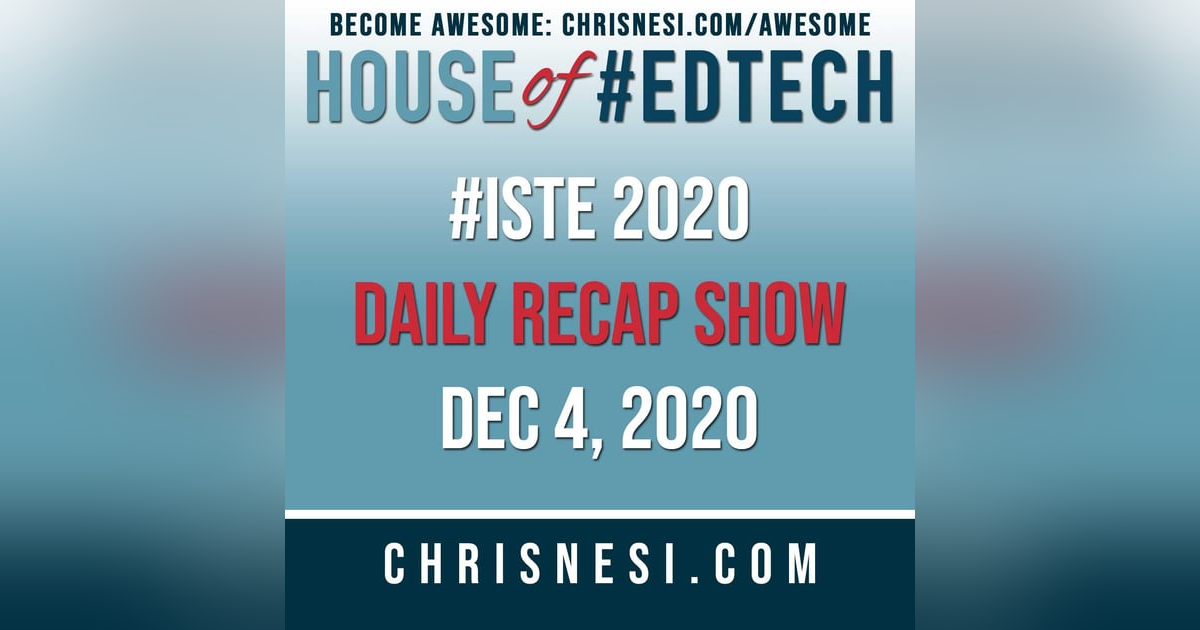 BONUS: #ISTE 2020 Daily Recap Show - Dec. 4 BONUS: #ISTE 2020 Daily Recap Show - Dec. 4