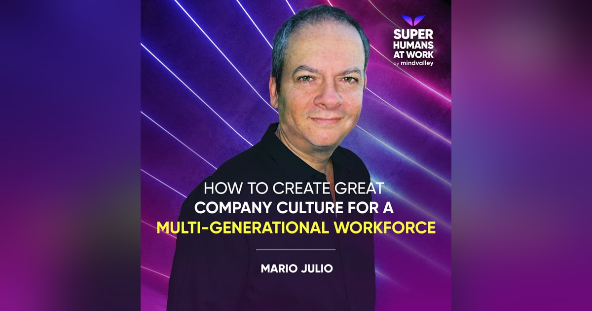 How To Create Great Company Culture For A Multi-Generational Workforce - Mario Julio How To Create Great Company Culture For A Multi-Generational Workforce - Mario Julio