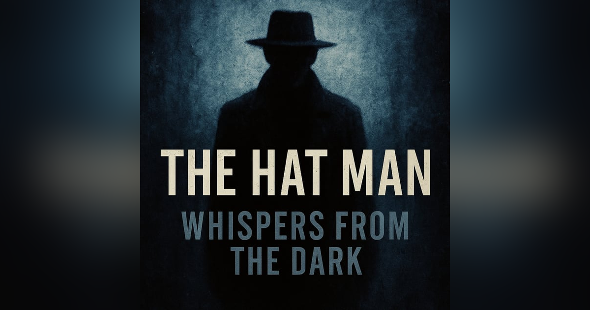 The Hat Man: Shadow of Malevolence | Whispers from the Dark The Hat Man: Shadow of Malevolence | Whispers from the Dark