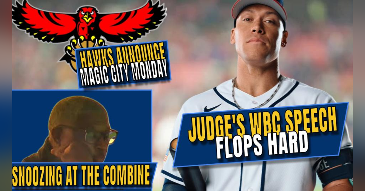 Judge's WBC Speech FLOPS | Hawks Hosting Magic City Monday | Even Coaches Are Bored With the Combine Judge's WBC Speech FLOPS | Hawks Hosting Magic City Monday | Even Coaches Are Bored With the Combine