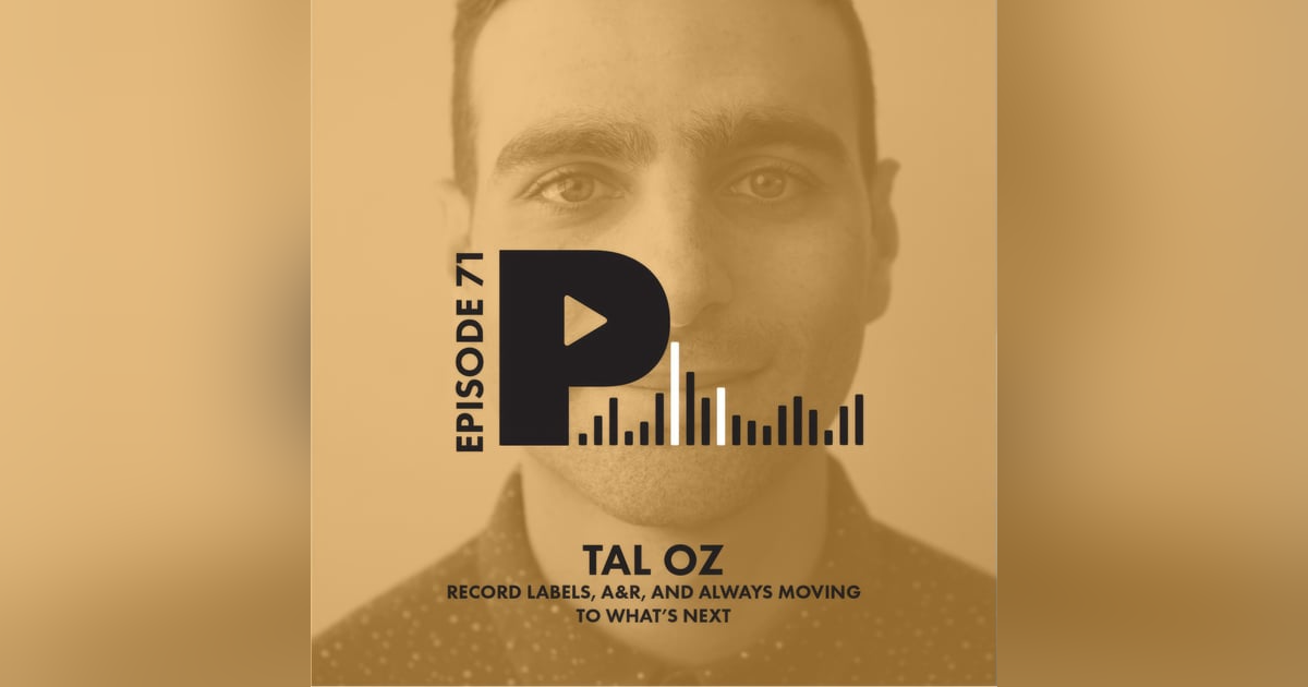 Record Labels, A&R, and Always Moving to What's Next | with Tal Oz Record Labels, A&R, and Always Moving to What's Next | with Tal Oz