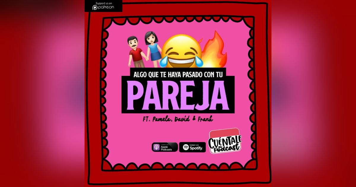 246. Algo que te haya pasado con TU PAREJA (Ft. Pamela, David & Frank) 246. Algo que te haya pasado con TU PAREJA (Ft. Pamela, David & Frank)