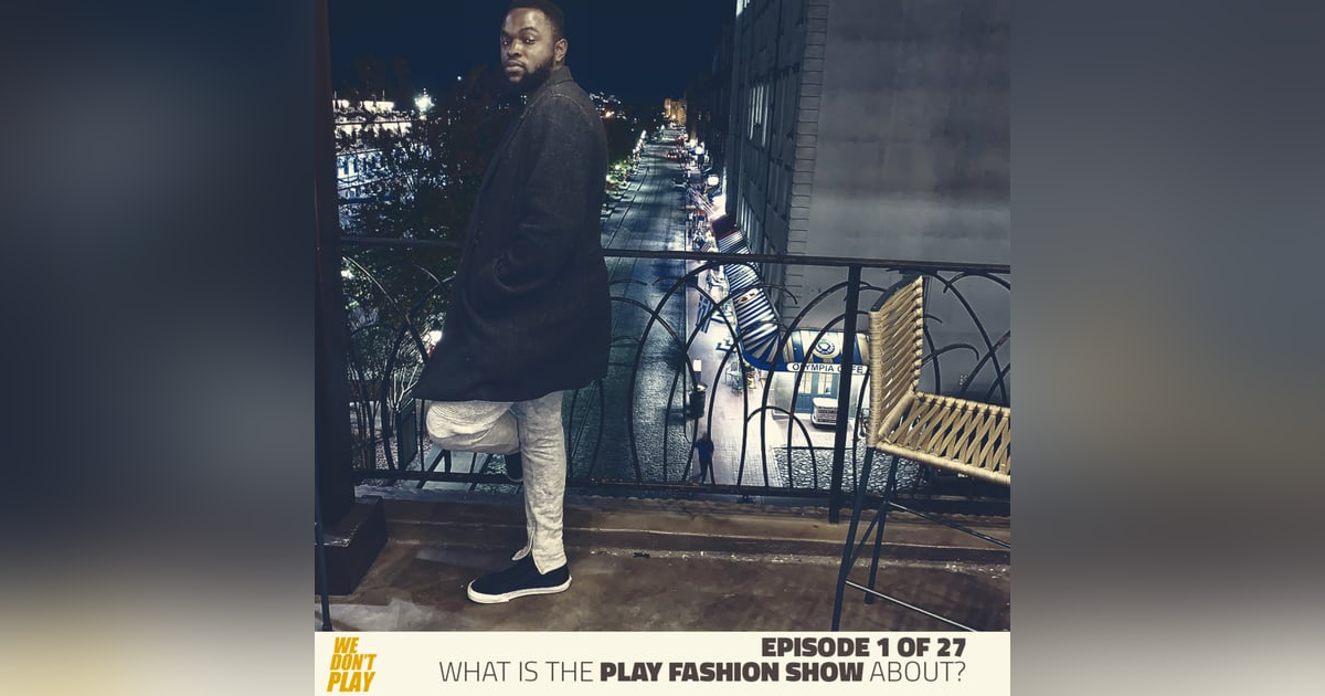 Episode 1 of 27: What is the PLAY Fashion Show About? Episode 1 of 27: What is the PLAY Fashion Show About?
