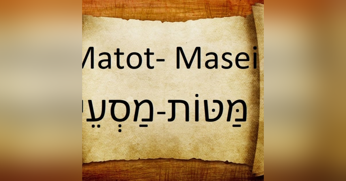 Parasha Matoot-Masei: Numbers 30:2-36:13 Parasha Matoot-Masei: Numbers 30:2-36:13