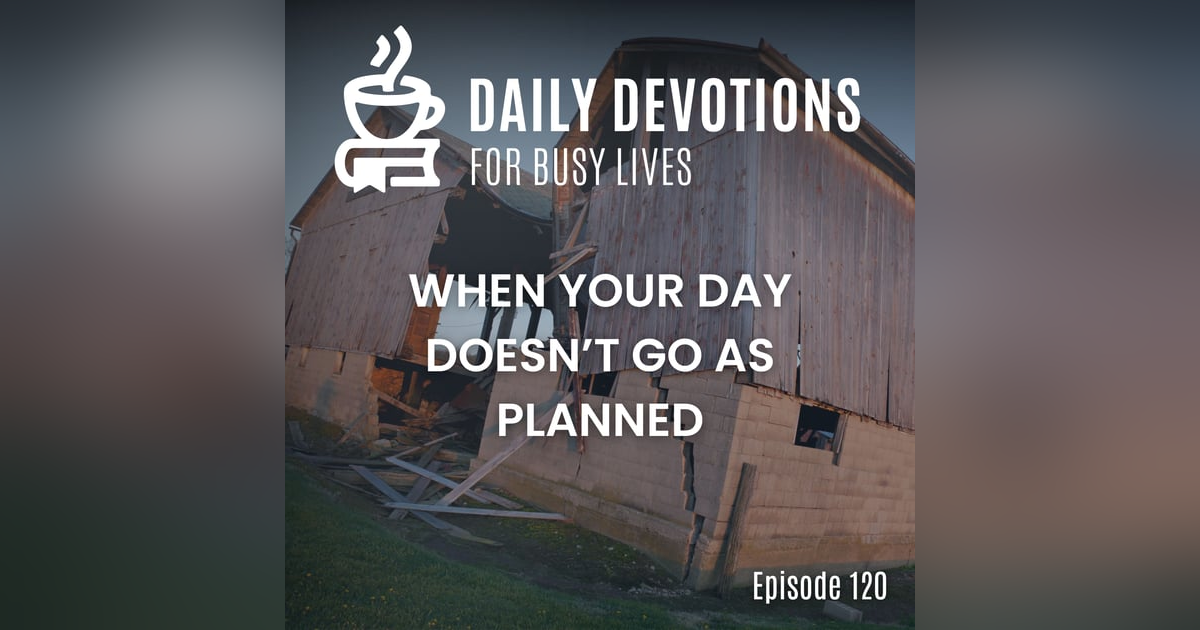 When Your Day Doesn’t Go as Planned When Your Day Doesn’t Go as Planned