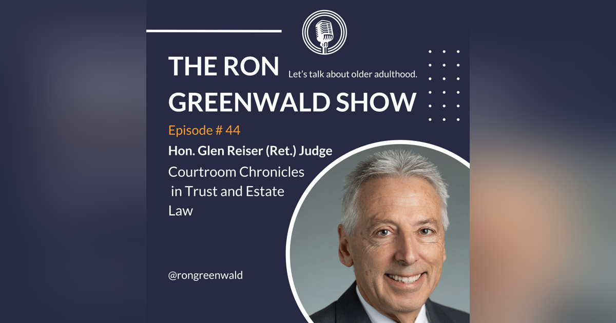 Judge Glen Reiser's Courtroom Chronicles in Trust and Estate Law Judge Glen Reiser's Courtroom Chronicles in Trust and Estate Law