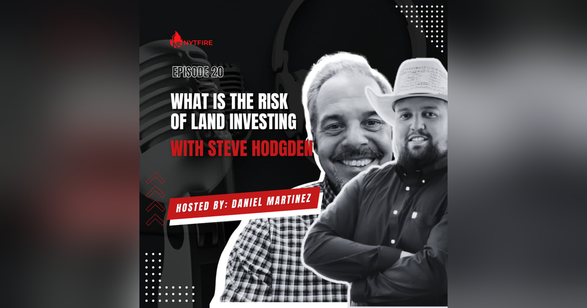 Episode 20 - What Is The Risk Of Land Investing With Steve Hodgden Episode 20 - What Is The Risk Of Land Investing With Steve Hodgden
