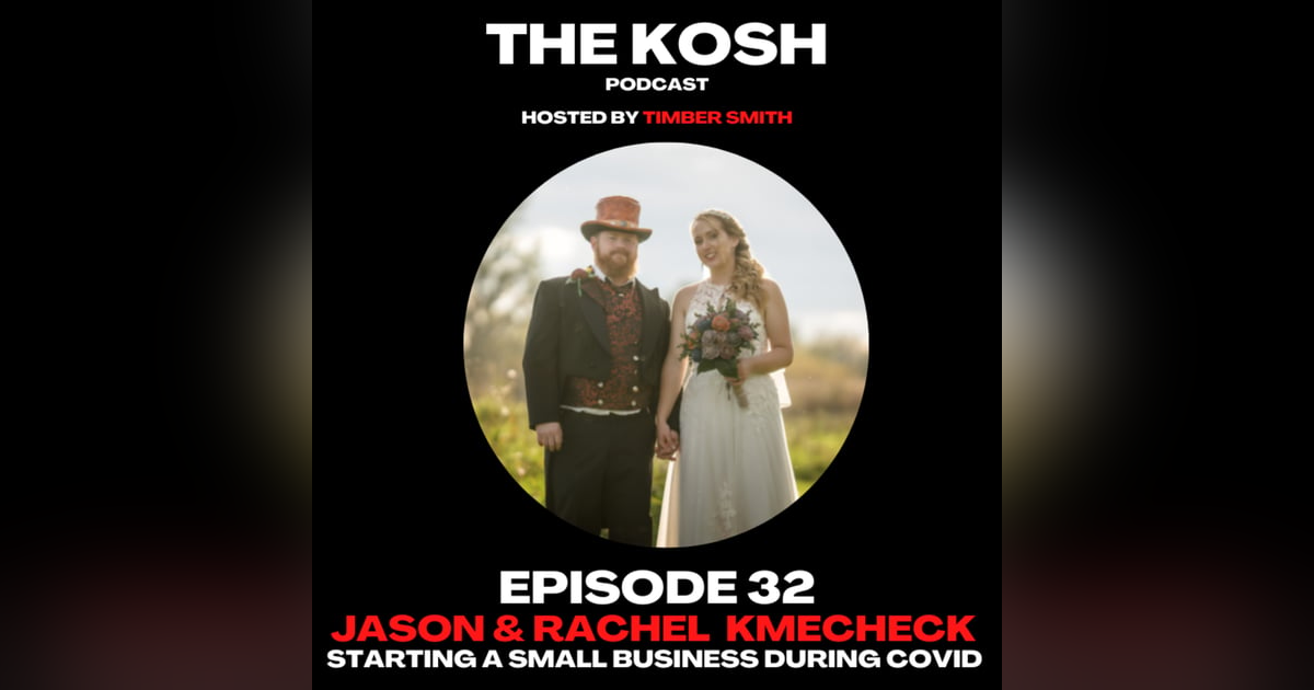 Episode 32: Jason and Rachel Kmecheck - Starting A Small Business During Covid Episode 32: Jason and Rachel Kmecheck - Starting A Small Business During Covid
