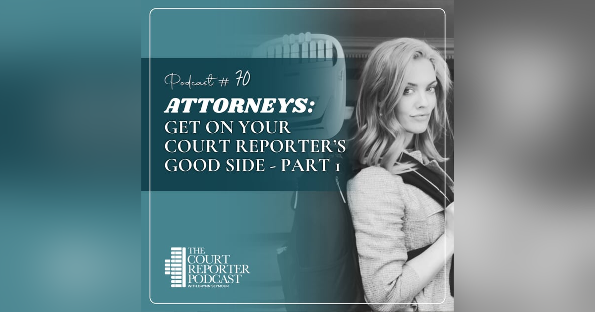 #70 - For Attorneys: How to Work with a Court Reporter - Part 1 #70 - For Attorneys: How to Work with a Court Reporter - Part 1