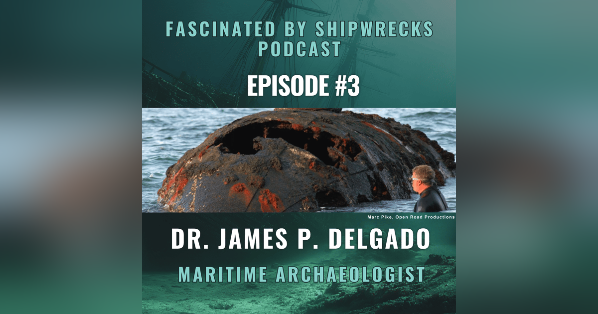 James Delgado on Experiencing Famous Shipwrecks James Delgado on Experiencing Famous Shipwrecks