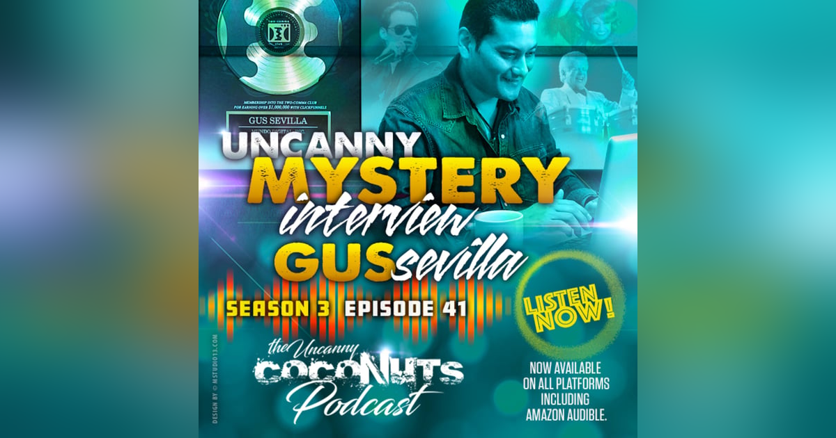 S3E41 - Uncanny Mystery Interview with Digital Marketing Entrepreneur Gus Sevilla S3E41 - Uncanny Mystery Interview with Digital Marketing Entrepreneur Gus Sevilla