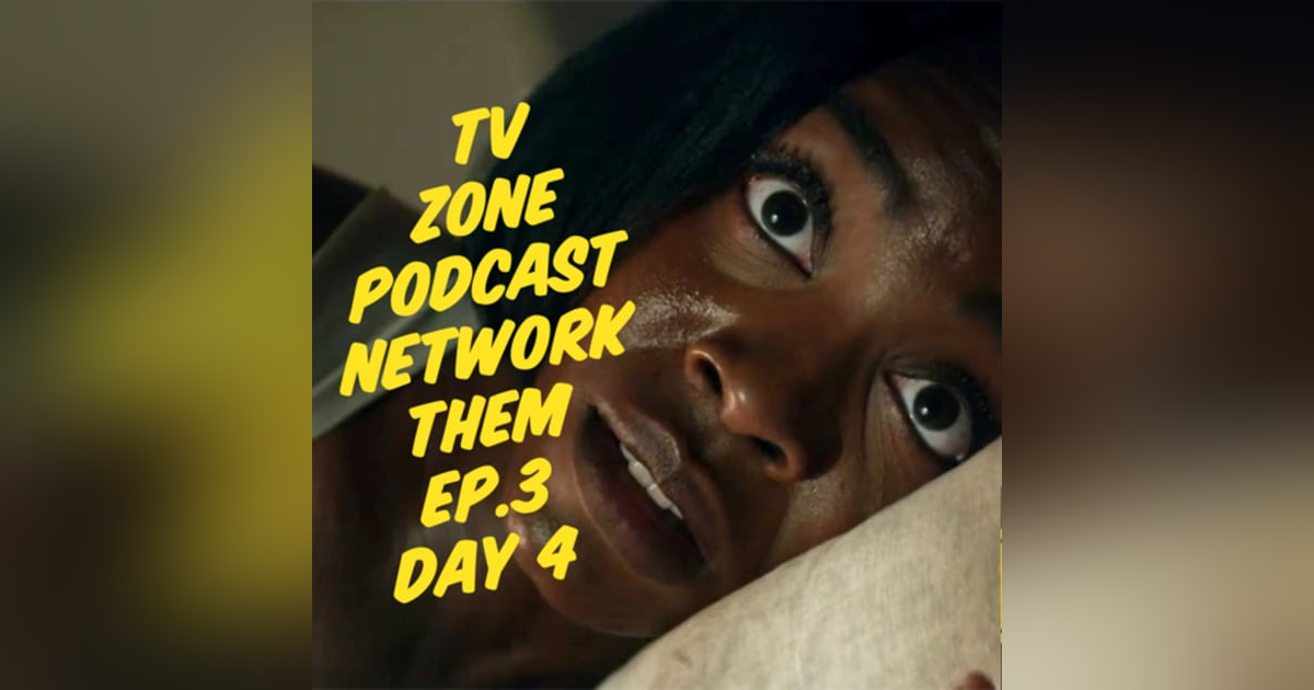 TV Zone Podcast Them Ep.3 Day 4 TV Zone Podcast Them Ep.3 Day 4