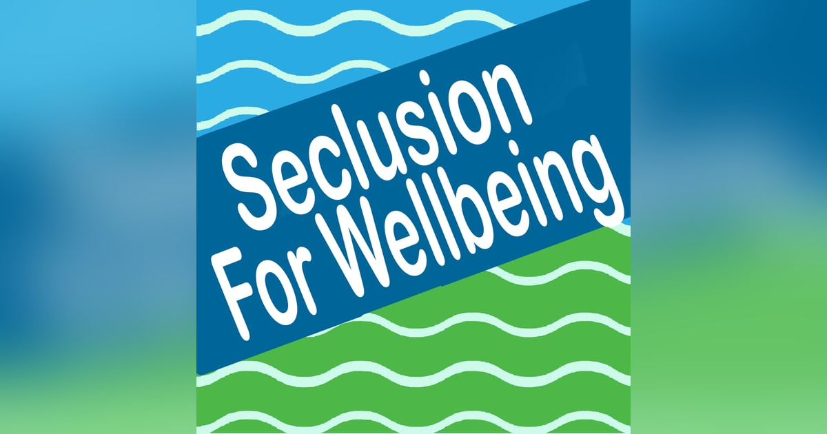 Seclusion For Wellbeing Seclusion For Wellbeing