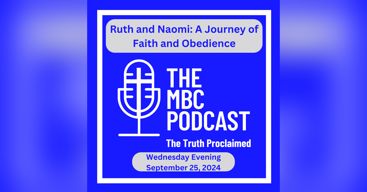 Ruth and Naomi: A Journey of Faith and Obedience - Wednesday Evening - September 25, 2024 Ruth and Naomi: A Journey of Faith and Obedience - Wednesday Evening - September 25, 2024
