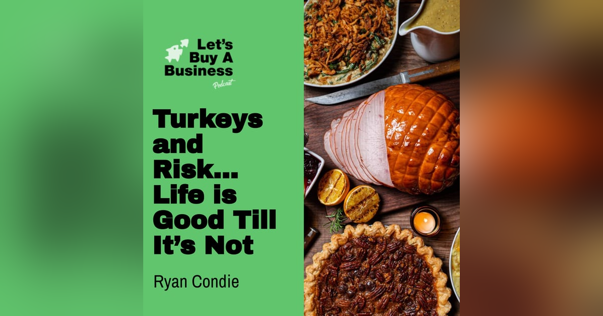 Turkeys and Risk… Life is Good Till It’s Not Turkeys and Risk… Life is Good Till It’s Not