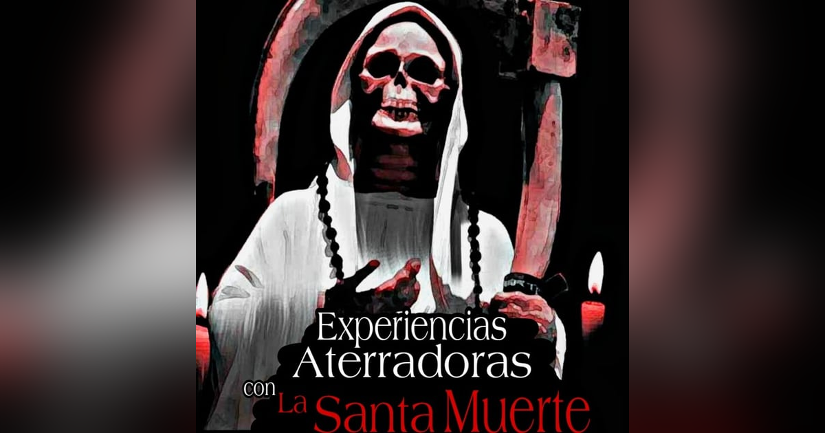 Experiencias Aterradoras con la Santa Muerte / Anécdotas para tener Pesadillas / L.C.E. Experiencias Aterradoras con la Santa Muerte / Anécdotas para tener Pesadillas / L.C.E.