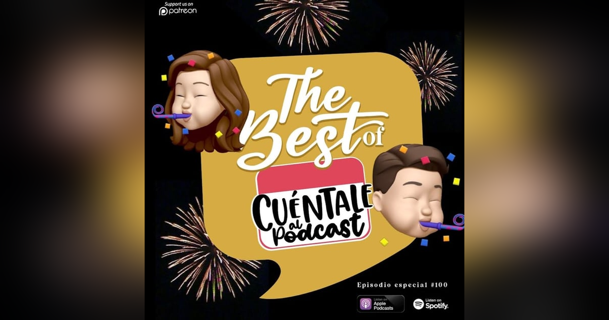 100. THE BEST OF CUÉNTALE AL PODCAST 100. THE BEST OF CUÉNTALE AL PODCAST