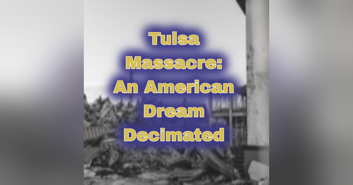 Tulsa Massacre: An American Dream Decimated Tulsa Massacre: An American Dream Decimated